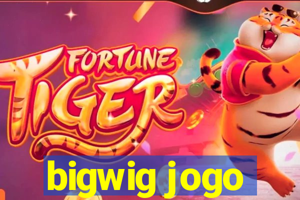 bigwig jogo